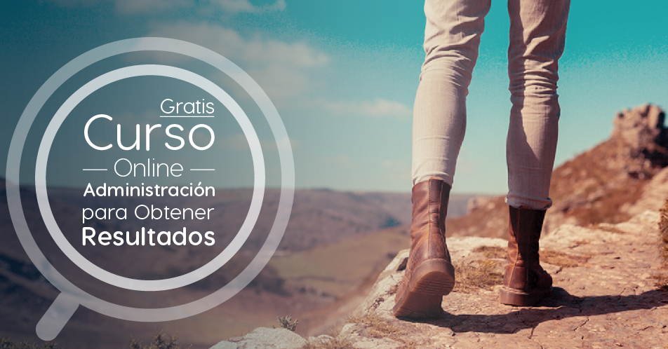 Curso Gratis Online «Administración para obtener resultados» Universidad Nacional Autónoma de México