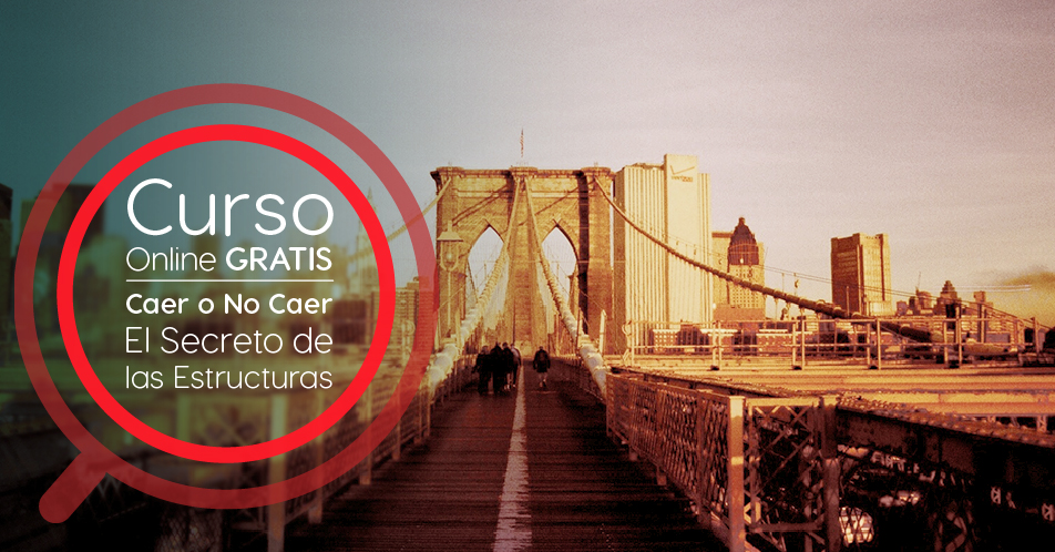 Curso Gratis Online «Caer o No caer. El Secreto de las Estructuras» Universidad Carlos III de Madrid España
