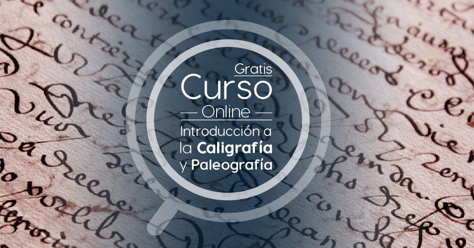 Curso Gratis Online «Introducción a la caligrafía y paleografía en archivos hispanos medievales y modernos» Universidad Carlos III de Madrid España