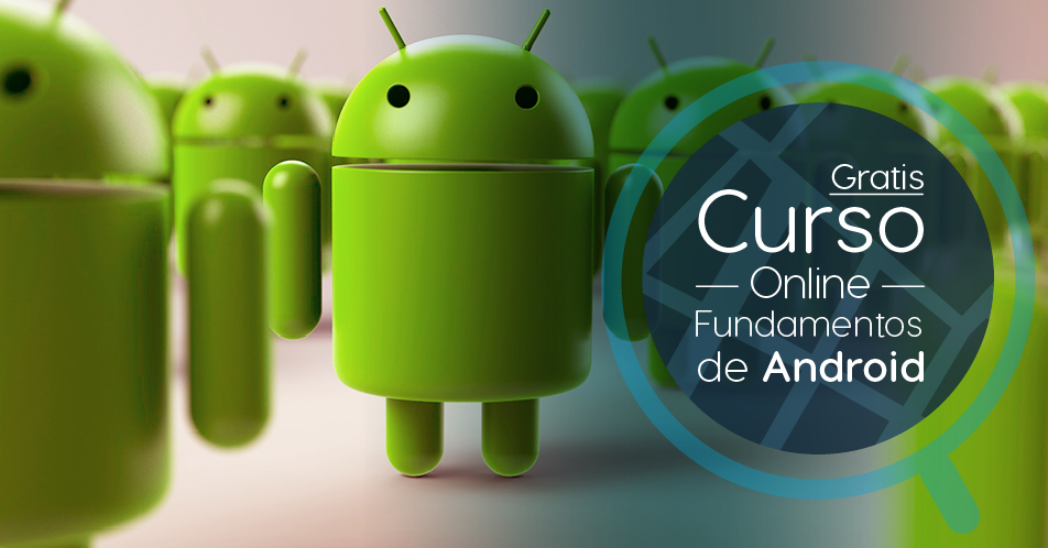Curso Gratis Online «Fundamentos de Android» Universidad Nacional Autónoma de México México