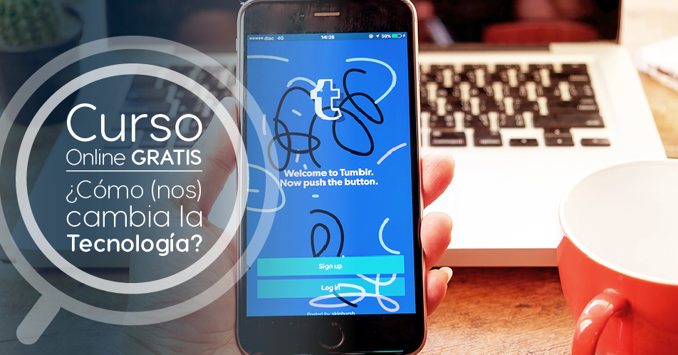 Curso Gratis Online «¿Cómo (nos) cambia la Tecnología?» Universidad de Chile